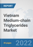 Vietnam Medium-chain Triglycerides Market: Prospects, Trends Analysis, Market Size and Forecasts up to 2027- Product Image