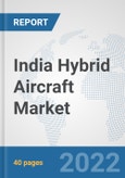 India Hybrid Aircraft Market: Prospects, Trends Analysis, Market Size and Forecasts up to 2027- Product Image