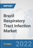 Brazil Respiratory Tract Infection Market: Prospects, Trends Analysis, Market Size and Forecasts up to 2027- Product Image