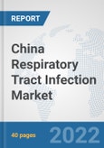 China Respiratory Tract Infection Market: Prospects, Trends Analysis, Market Size and Forecasts up to 2027- Product Image