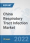 China Respiratory Tract Infection Market: Prospects, Trends Analysis, Market Size and Forecasts up to 2027 - Product Thumbnail Image