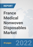 France Medical Nonwoven Disposables Market: Prospects, Trends Analysis, Market Size and Forecasts up to 2027- Product Image