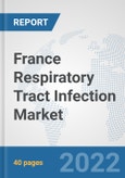 France Respiratory Tract Infection Market: Prospects, Trends Analysis, Market Size and Forecasts up to 2027- Product Image