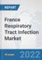 France Respiratory Tract Infection Market: Prospects, Trends Analysis, Market Size and Forecasts up to 2027 - Product Thumbnail Image