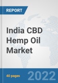 India CBD Hemp Oil Market: Prospects, Trends Analysis, Market Size and Forecasts up to 2027- Product Image