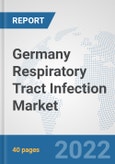 Germany Respiratory Tract Infection Market: Prospects, Trends Analysis, Market Size and Forecasts up to 2027- Product Image
