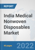 India Medical Nonwoven Disposables Market: Prospects, Trends Analysis, Market Size and Forecasts up to 2027- Product Image