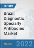 Brazil Diagnostic Specialty Antibodies Market: Prospects, Trends Analysis, Market Size and Forecasts up to 2027- Product Image