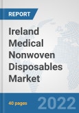 Ireland Medical Nonwoven Disposables Market: Prospects, Trends Analysis, Market Size and Forecasts up to 2027- Product Image