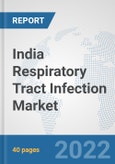 India Respiratory Tract Infection Market: Prospects, Trends Analysis, Market Size and Forecasts up to 2027- Product Image