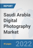 Saudi Arabia Digital Photography Market: Prospects, Trends Analysis, Market Size and Forecasts up to 2027- Product Image