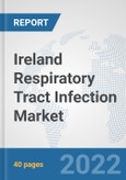 Ireland Respiratory Tract Infection Market: Prospects, Trends Analysis, Market Size and Forecasts up to 2027- Product Image