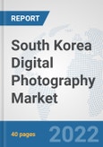 South Korea Digital Photography Market: Prospects, Trends Analysis, Market Size and Forecasts up to 2027- Product Image