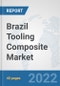 Brazil Tooling Composite Market: Prospects, Trends Analysis, Market Size and Forecasts up to 2027 - Product Thumbnail Image