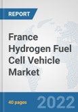 France Hydrogen Fuel Cell Vehicle Market: Prospects, Trends Analysis, Market Size and Forecasts up to 2027- Product Image