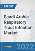 Saudi Arabia Respiratory Tract Infection Market: Prospects, Trends Analysis, Market Size and Forecasts up to 2027- Product Image