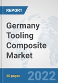 Germany Tooling Composite Market: Prospects, Trends Analysis, Market Size and Forecasts up to 2027- Product Image