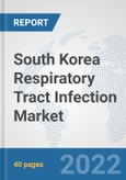 South Korea Respiratory Tract Infection Market: Prospects, Trends Analysis, Market Size and Forecasts up to 2027- Product Image