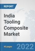 India Tooling Composite Market: Prospects, Trends Analysis, Market Size and Forecasts up to 2027- Product Image