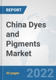 China Dyes and Pigments Market: Prospects, Trends Analysis, Market Size and Forecasts up to 2027- Product Image