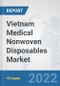 Vietnam Medical Nonwoven Disposables Market: Prospects, Trends Analysis, Market Size and Forecasts up to 2027 - Product Thumbnail Image