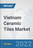 Vietnam Ceramic Tiles Market: Prospects, Trends Analysis, Market Size and Forecasts up to 2027- Product Image