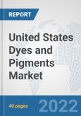 United States Dyes and Pigments Market: Prospects, Trends Analysis, Market Size and Forecasts up to 2027- Product Image