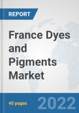 France Dyes and Pigments Market: Prospects, Trends Analysis, Market Size and Forecasts up to 2027- Product Image