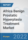 Africa Benign Prostatic Hyperplasia Treatment Market: Prospects, Trends Analysis, Market Size and Forecasts up to 2027- Product Image