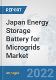 Japan Energy Storage Battery for Microgrids Market: Prospects, Trends Analysis, Market Size and Forecasts up to 2028- Product Image
