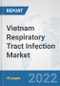 Vietnam Respiratory Tract Infection Market: Prospects, Trends Analysis, Market Size and Forecasts up to 2027 - Product Thumbnail Image