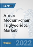 Africa Medium-chain Triglycerides Market: Prospects, Trends Analysis, Market Size and Forecasts up to 2027- Product Image