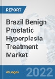 Brazil Benign Prostatic Hyperplasia Treatment Market: Prospects, Trends Analysis, Market Size and Forecasts up to 2027- Product Image