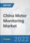 China Motor Monitoring Market: Prospects, Trends Analysis, Market Size and Forecasts up to 2027 - Product Thumbnail Image