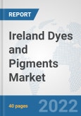 Ireland Dyes and Pigments Market: Prospects, Trends Analysis, Market Size and Forecasts up to 2027- Product Image
