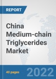 China Medium-chain Triglycerides Market: Prospects, Trends Analysis, Market Size and Forecasts up to 2027- Product Image