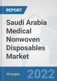 Saudi Arabia Medical Nonwoven Disposables Market: Prospects, Trends Analysis, Market Size and Forecasts up to 2027- Product Image
