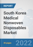 South Korea Medical Nonwoven Disposables Market: Prospects, Trends Analysis, Market Size and Forecasts up to 2027- Product Image