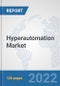 Hyperautomation Market: Global Industry Analysis, Trends, Market Size, and Forecasts up to 2027 - Product Image