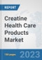 Creatine Health Care Products Market: Global Industry Analysis, Trends, Market Size, and Forecasts up to 2030 - Product Image