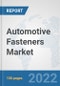 Automotive Fasteners Market: Global Industry Analysis, Trends, Market Size, and Forecasts up to 2027 - Product Image