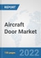 Aircraft Door Market: Global Industry Analysis, Trends, Market Size, and Forecasts up to 2027 - Product Image