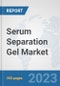 Serum Separation Gel Market: Global Industry Analysis, Trends, Market Size, and Forecasts up to 2030 - Product Thumbnail Image