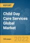 Child Day Care Services Global Market Report 2022, By Type, By Type of Location, By Type of Expenditure, By Age Group - Product Image