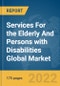 Services For the Elderly And Persons with Disabilities Global Market Report 2022, By Service Type, By Service Provider, By End-user - Product Image