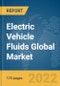 Electric Vehicle Fluids Global Market Report 2022, By Product Type, Vehicle Type, EV Type, Application - Product Image