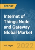 Internet of Things (IoT) Node and Gateway Global Market Report 2022, By Component, Connectivity, Application, End User- Product Image