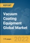Vacuum Coating Equipment Global Market Report 2022, By Product, Application - Product Image