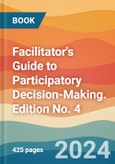 Facilitator's Guide to Participatory Decision-Making. Edition No. 4- Product Image