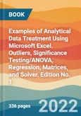 Examples of Analytical Data Treatment Using Microsoft Excel. Outliers, Significance Testing/ANOVA, Regression, Matrices, and Solver. Edition No. 1- Product Image